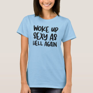 T-shirt Se réveiller Sexy comme l'enfer encore drôle 