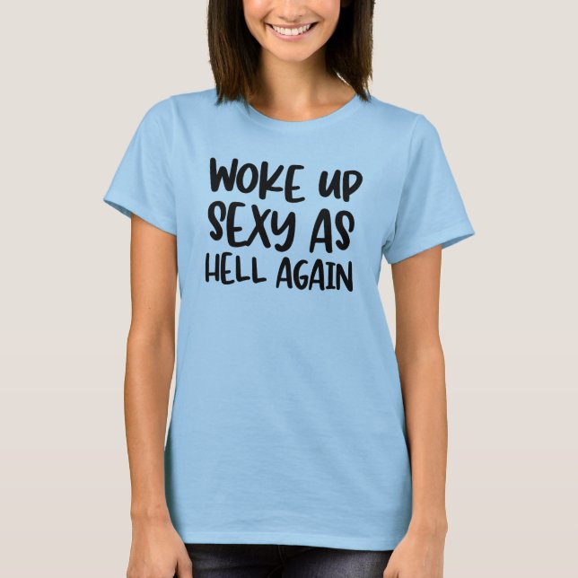 T-shirt Se réveiller Sexy comme l'enfer encore drôle  (Devant)