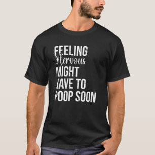 T-shirt Se Sentir Nerveux Peut-Être Devrait Être Poop Bien