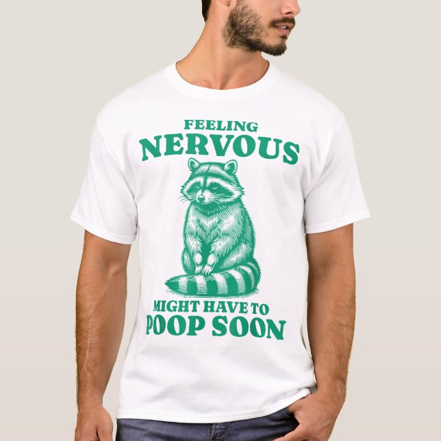 T-shirt Se Sentir Nerveux Pourrait Devoir Poop Bientôt Rac (Devant)