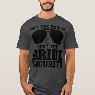 T-shirt Sécurité Mariage Pas le marié juste la mariée