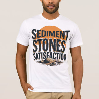 T-shirt Sediment. Stones. Satisfaction.