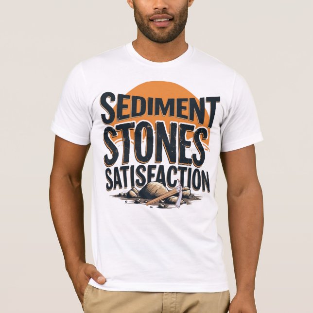 T-shirt Sediment. Stones. Satisfaction. (Devant)