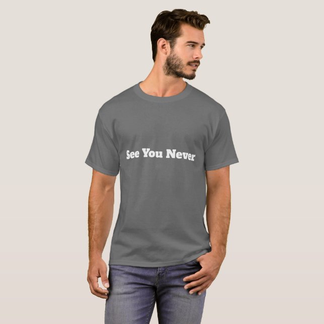 T-shirt See You Never Funny Sarcastic (Devant entier)