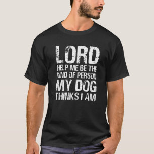 T-shirt Seigneur Aidez-Moi À Être Le Genre De Personne Que