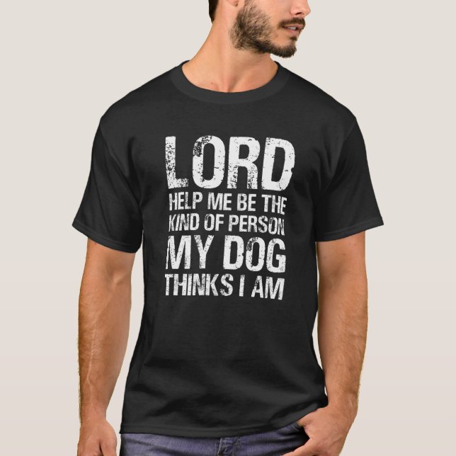 T-shirt Seigneur Aidez-Moi À Être Le Genre De Personne Que (Devant)