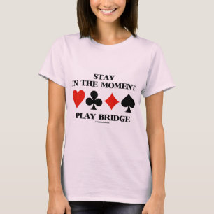 T-shirt Séjournez Dans Le Moment Play Bridge Quatre Costum