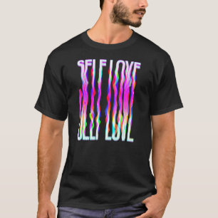 T-shirt Self Love Trippy Psychedelic Colorful Drippy