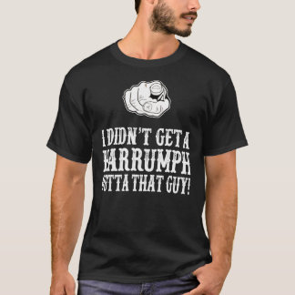 T-shirt Selles Blasantes - I Didn&X27 ; T Obtenir Un Harru