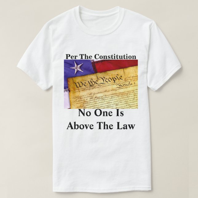 T-shirt Selon La Constitution, Personne N'Est Au-Dessus De (Design devant)