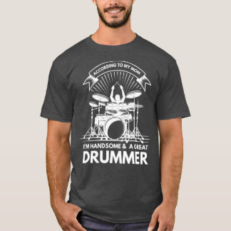 T-shirt Selon Ma Mère, Je Suis Beau Et Un Grand Drumme