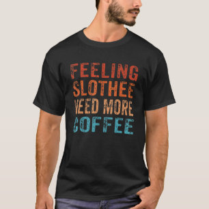 T-shirt Sentiment Paresseux Besoin de Plus de Café Caffei