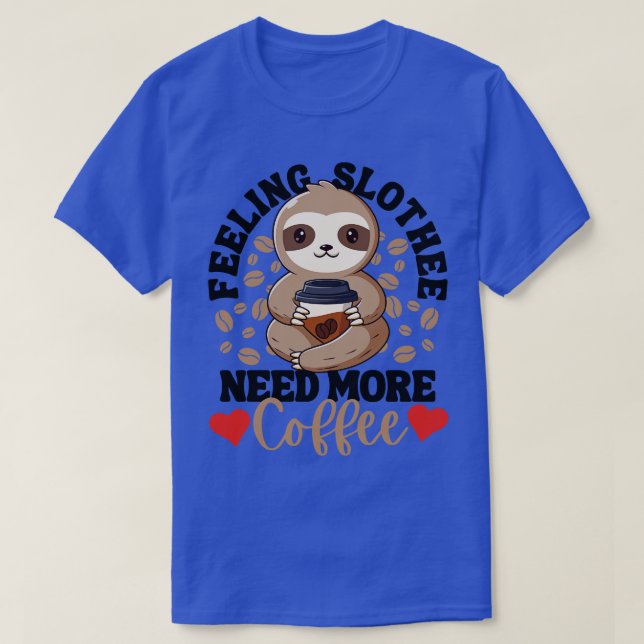 T-shirt Sentir Slotheater Besoin de plus de café drôle Slo (Design devant)