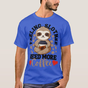 T-shirt Sentir Slotheater Besoin de plus de café drôle Slo