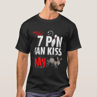 T-shirt Sept 7 Pin Peuvent Embrasser Mon Amusant 10 Pin Bo
