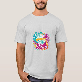 T-shirt Serenade Your Soul