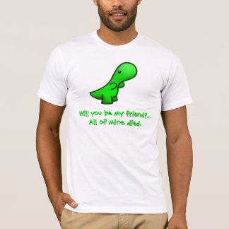 T-shirt Serez-vous mon ami ? …  Tout le mien est mort.