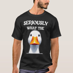 T-shirt Sérieusement Ce Que Le Canard - Amusant Canard Pun
