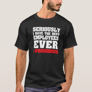 T-shirt sérieusement j'ai les meilleurs employés patron
