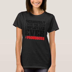 T-shirt sérieusement j'ai les meilleurs employés patron