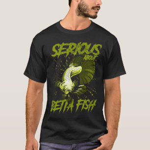 T-shirt Sérieux à propos de Betta Fish Tropical Fish Keepe