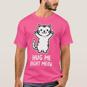 T-shirt Serrez-moi juste Meow