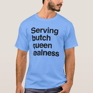 T-shirt Servir la reine butch realness