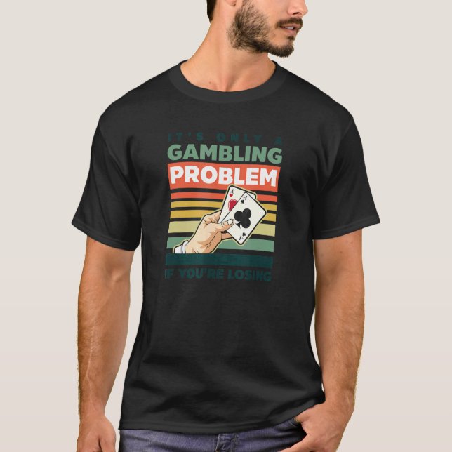 T-shirt Seul problème de jeu si vous perdez du poker (Devant)