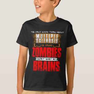 T-shirt Seule bonne chose sur la sclérose en plaques Zombi