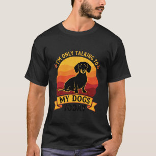 T-shirt Seulement les chiens qui parlent aujourd'hui Chien