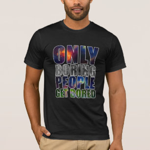 T-shirt Seulement les personnes ennuyeuses obtiennent