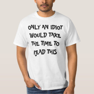 T-SHIRT SEULEMENT UN IDIOT PRENDRAIT LE TEMPS DE LIRE CECI