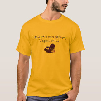 T-shirt Seulement vous pouvez empêcher les feux de vagin !