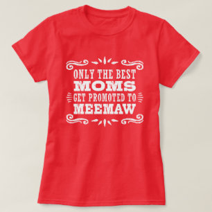 T-shirt Seules Les Meilleures Moms Sont Promues À MeeMaw