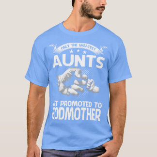 T-shirt Seules Les Plus Grandes Tantes Sont Promues À Godm
