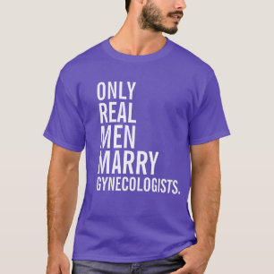 T-shirt Seuls de vrais hommes épousent des gynécologues