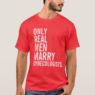 T-shirt Seuls de vrais hommes épousent des gynécologues