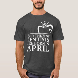 T-shirt Seuls les meilleurs dentistes sont nés en avril