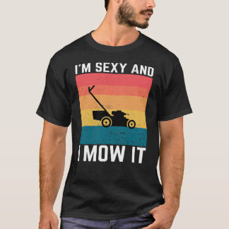 T-shirt Sexy jardiners Gift - I’m Sexy and I Mow It, Funny