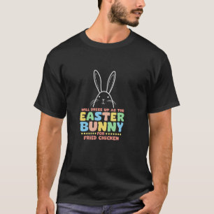 T-shirt S'habillera en lapin de Pâques pour du poulet frit