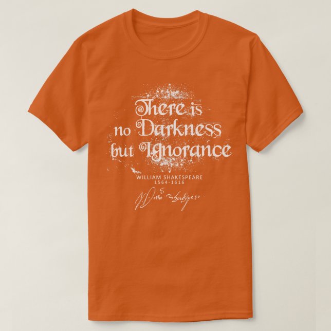 T-shirt ShakespeareIl n'y a pas d'obscurité mais d'ignoran (Design devant)