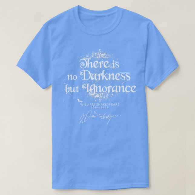 T-shirt ShakespeareIl n'y a pas d'obscurité mais d'ignoran (Design devant)