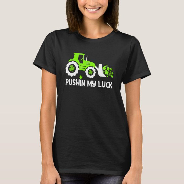 T-shirt Shamrock Pushin My Luck Farmer St Patrick's Day Me (Devant)