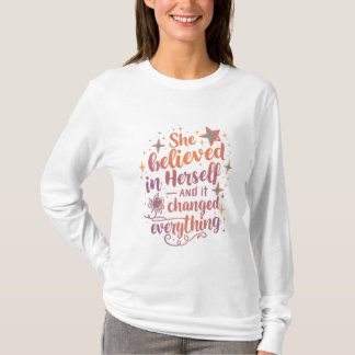 T-shirt She Believed in Herself and Everything Changed
