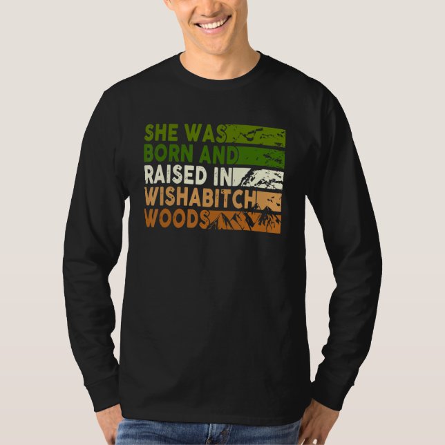T-shirt She Was Born And Raised In Wishabitch Woods Camper (Devant)