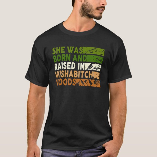 T-shirt She Was Born And Raised In Wishabitch Woods Camper (Devant)