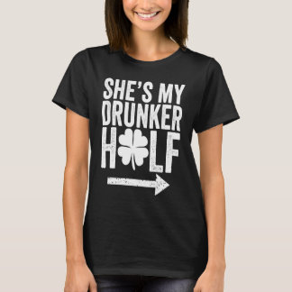 T-shirt She's My Drunker Half  St Patricks Day Couple Sham
