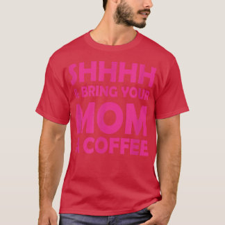 T-shirt Shhh Et Apportez À Votre Maman Un Café Drôle Dit P