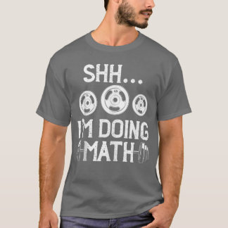 T-shirt Shhh Im Doing Math Funny Fitness Gym Weightlifting