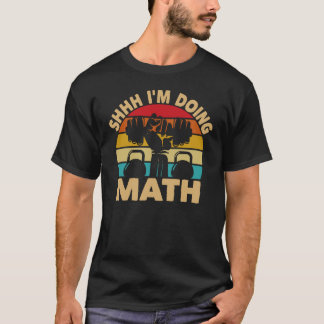 T-shirt Shhh I's Doing Math Poids Lifting Fitness